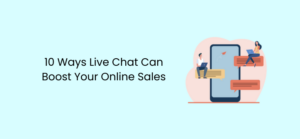 10 Ways Live Chat Can Boost Your Online Sales
