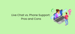 Live Chat vs. Phone Support: Pros and Cons