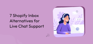 5 Shopify Inbox Alternatives for Live Chat Support in 2024