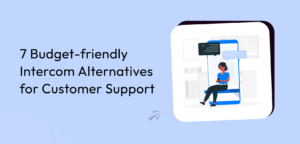 7 Budget-friendly Intercom Alternatives for Customer Support