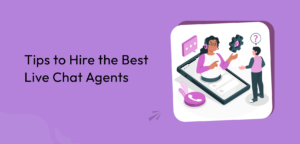 Tips to Hire the Best Live Chat Agents