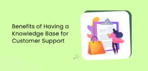 Benefits of Having a Knowledge Base for Customer Support