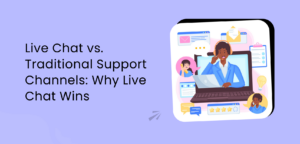 Live Chat vs. Traditional Support Channels: Why Live Chat Wins