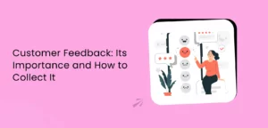 Customer Feedback Its Importance and How to Collect It