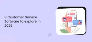 8 Customer Service Software to explore in 2026