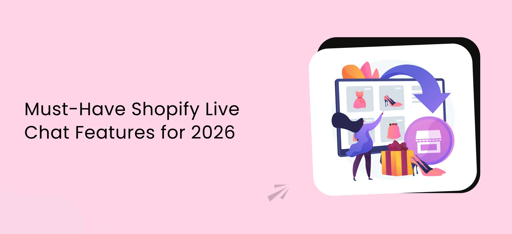 Must-Have Shopify Live Chat Features for 2026